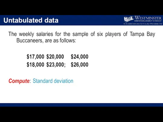 Untabulated data The weekly salaries for the sample of six players