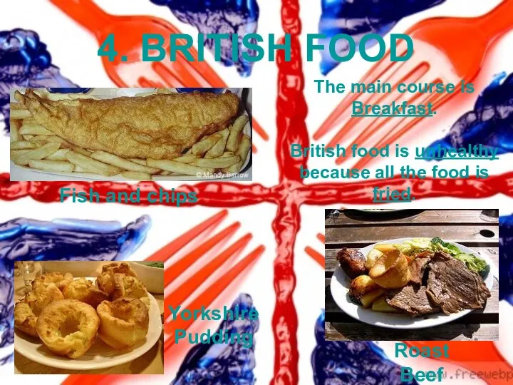 4. BRITISH FOOD Fish and chips Yorkshire Pudding Roast Beef The