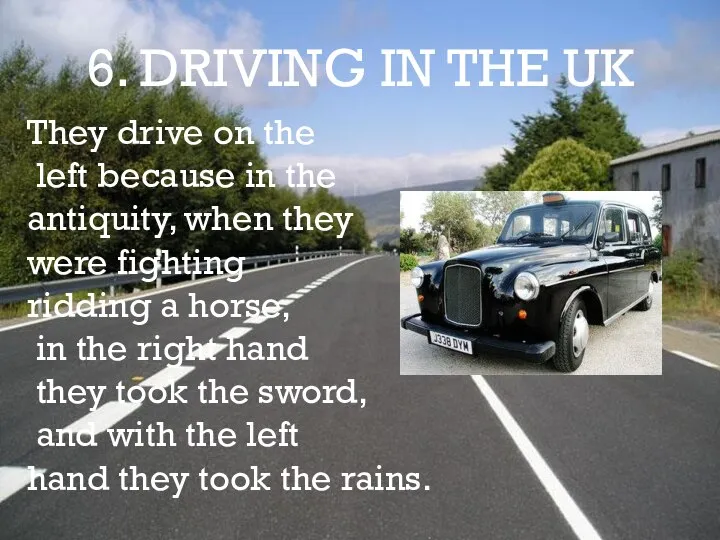 6. DRIVING IN THE UK They drive on the left because