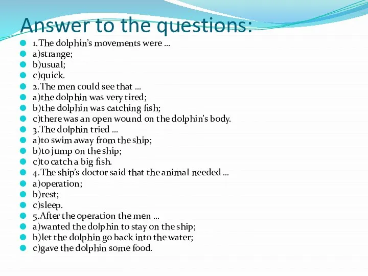 Answer to the questions: 1.The dolphin’s movements were … a)strange; b)usual;