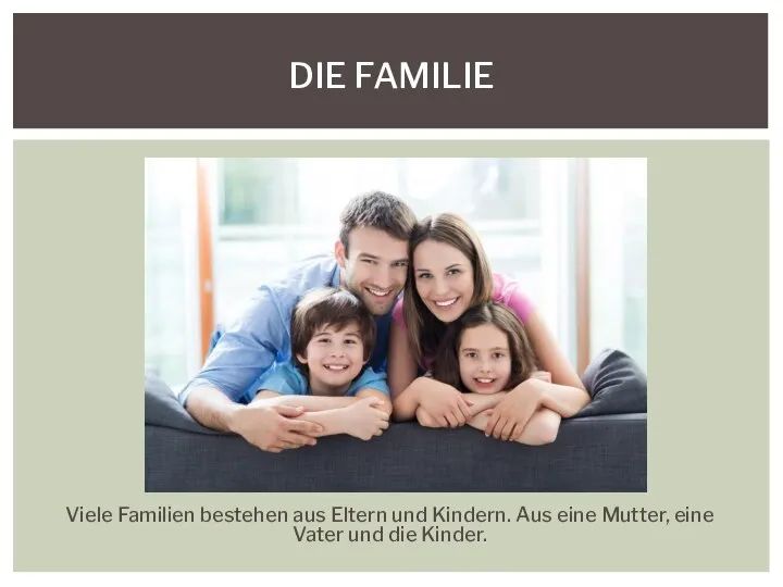 Viele Familien bestehen aus Eltern und Kindern. Aus eine Mutter, eine