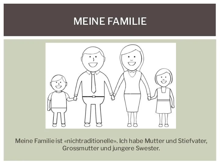 Meine Familie ist «nichtraditionelle». Ich habe Mutter und Stiefvater, Grossmutter und jungere Swester. MEINE FAMILIE