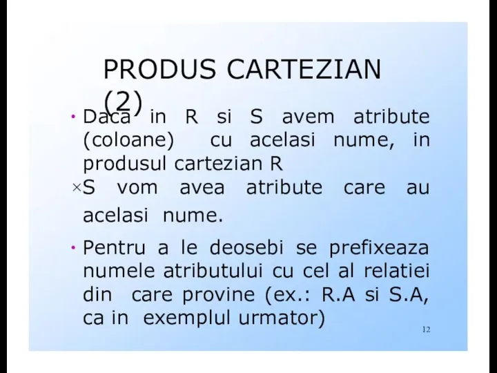 PRODUS CARTEZIAN (2) Daca in R si S avem atribute (coloane)