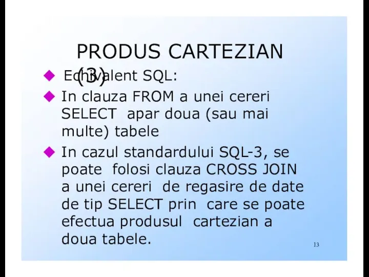 PRODUS CARTEZIAN (3) Echivalent SQL: In clauza FROM a unei cereri