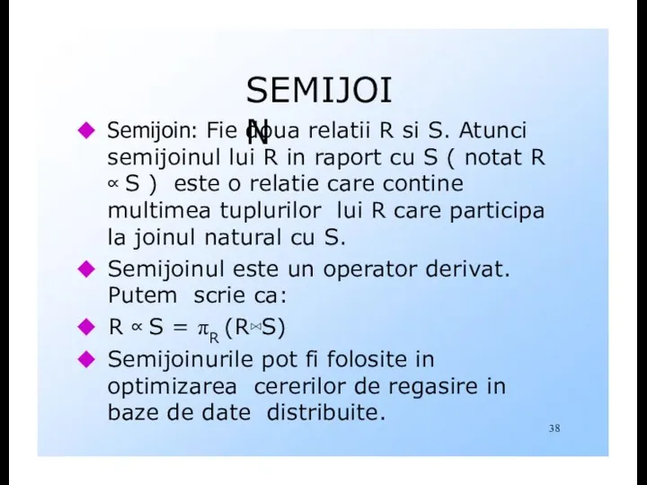 SEMIJOIN Semijoin: Fie doua relatii R si S. Atunci semijoinul lui