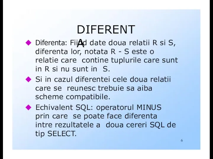 DIFERENTA Diferenta: Fiind date doua relatii R si S, diferenta lor,