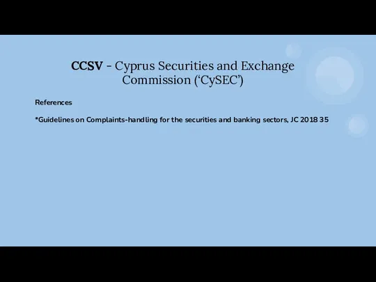 CCSV - Cyprus Securities and Exchange Commission (‘CySEC’) References *Guidelines on