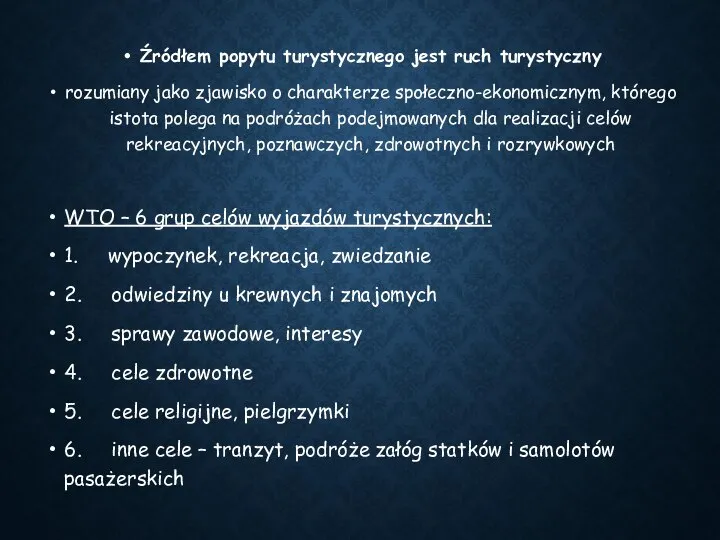 Źródłem popytu turystycznego jest ruch turystyczny rozumiany jako zjawisko o charakterze