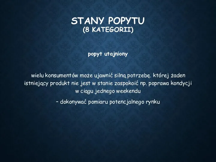 STANY POPYTU (8 KATEGORII) popyt utajniony wielu konsumentów może ujawnić silną