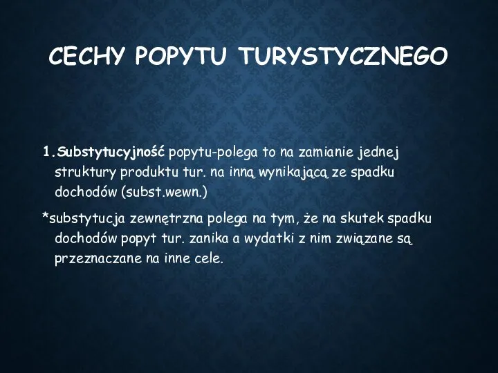 CECHY POPYTU TURYSTYCZNEGO 1.Substytucyjność popytu-polega to na zamianie jednej struktury produktu