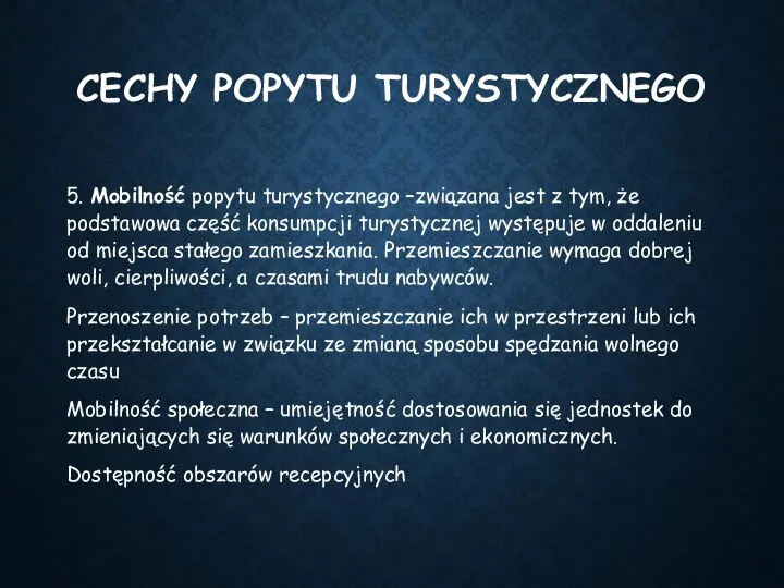 CECHY POPYTU TURYSTYCZNEGO 5. Mobilność popytu turystycznego –związana jest z tym,