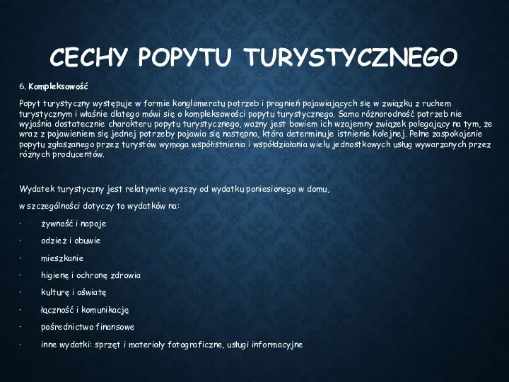 CECHY POPYTU TURYSTYCZNEGO 6. Kompleksowość Popyt turystyczny występuje w formie konglomeratu