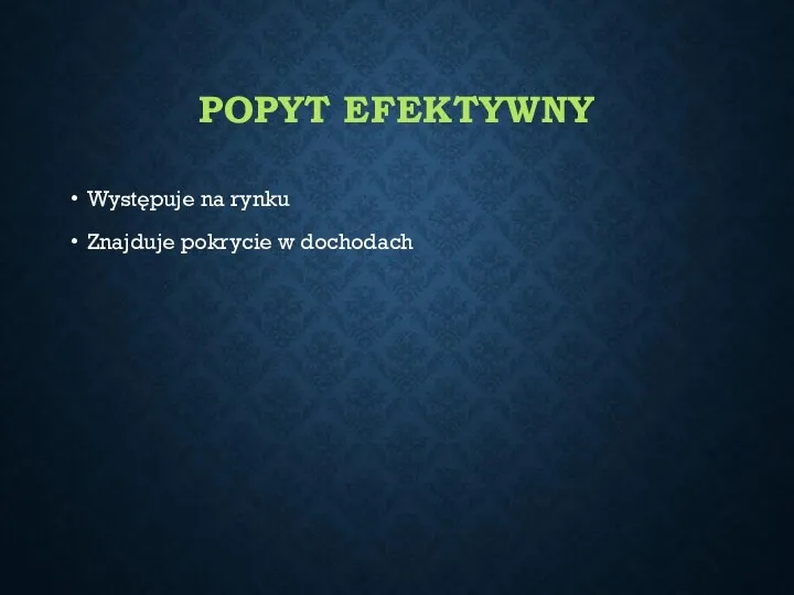 POPYT EFEKTYWNY Występuje na rynku Znajduje pokrycie w dochodach