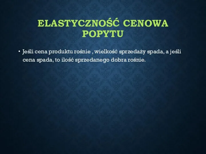 ELASTYCZNOŚĆ CENOWA POPYTU Jeśli cena produktu rośnie , wielkość sprzedaży spada,