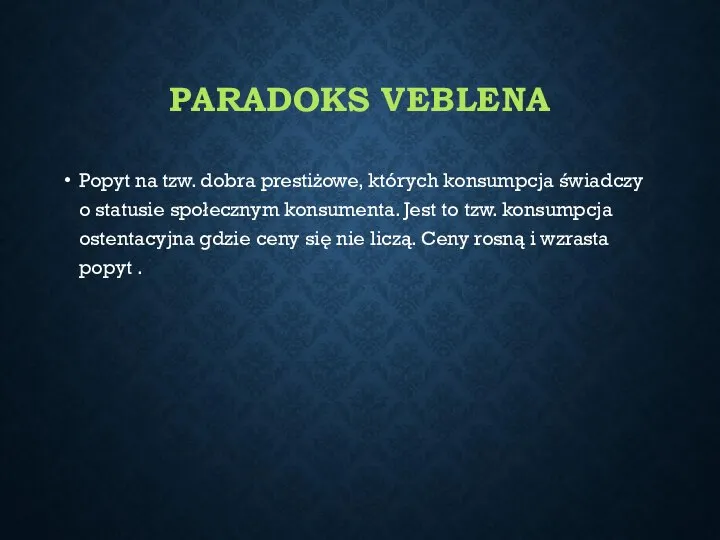 PARADOKS VEBLENA Popyt na tzw. dobra prestiżowe, których konsumpcja świadczy o