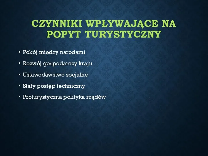 CZYNNIKI WPŁYWAJĄCE NA POPYT TURYSTYCZNY Pokój między narodami Rozwój gospodarczy kraju