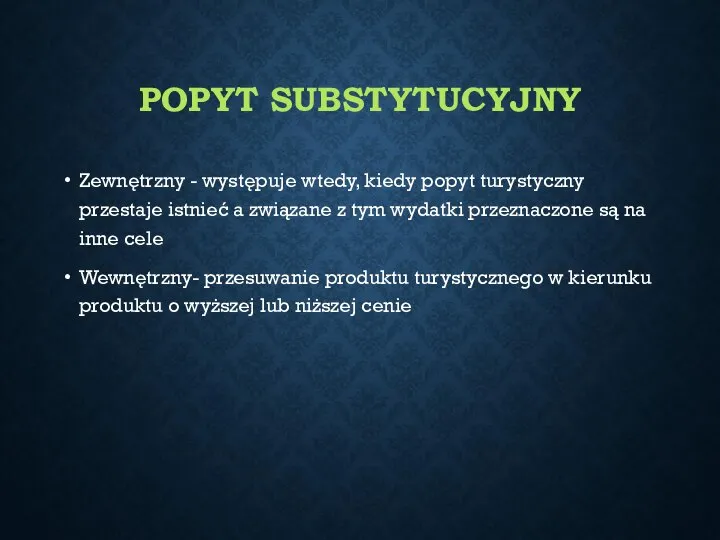 POPYT SUBSTYTUCYJNY Zewnętrzny - występuje wtedy, kiedy popyt turystyczny przestaje istnieć