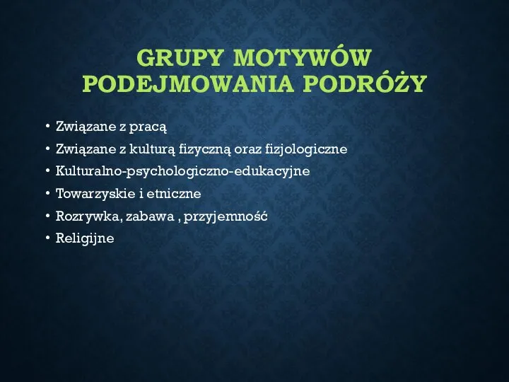 GRUPY MOTYWÓW PODEJMOWANIA PODRÓŻY Związane z pracą Związane z kulturą fizyczną