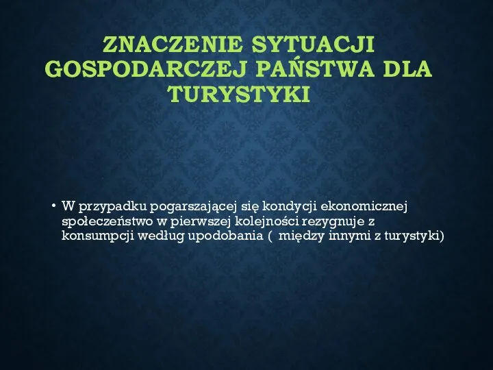 ZNACZENIE SYTUACJI GOSPODARCZEJ PAŃSTWA DLA TURYSTYKI W przypadku pogarszającej się kondycji