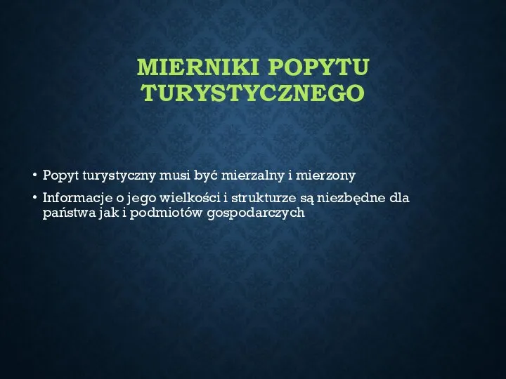 MIERNIKI POPYTU TURYSTYCZNEGO Popyt turystyczny musi być mierzalny i mierzony Informacje