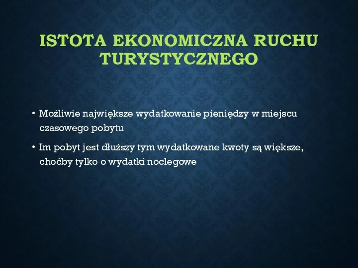 ISTOTA EKONOMICZNA RUCHU TURYSTYCZNEGO Możliwie największe wydatkowanie pieniędzy w miejscu czasowego