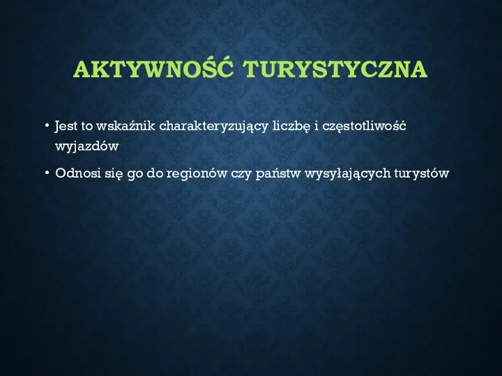 AKTYWNOŚĆ TURYSTYCZNA Jest to wskaźnik charakteryzujący liczbę i częstotliwość wyjazdów Odnosi