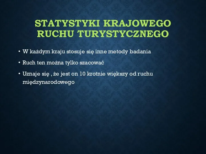 STATYSTYKI KRAJOWEGO RUCHU TURYSTYCZNEGO W każdym kraju stosuje się inne metody