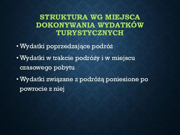 STRUKTURA WG MIEJSCA DOKONYWANIA WYDATKÓW TURYSTYCZNYCH Wydatki poprzedzające podróż Wydatki w