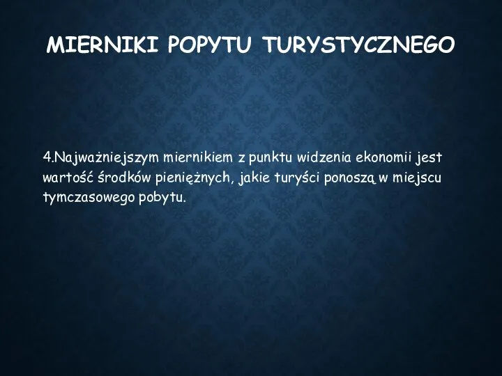 MIERNIKI POPYTU TURYSTYCZNEGO 4.Najważniejszym miernikiem z punktu widzenia ekonomii jest wartość