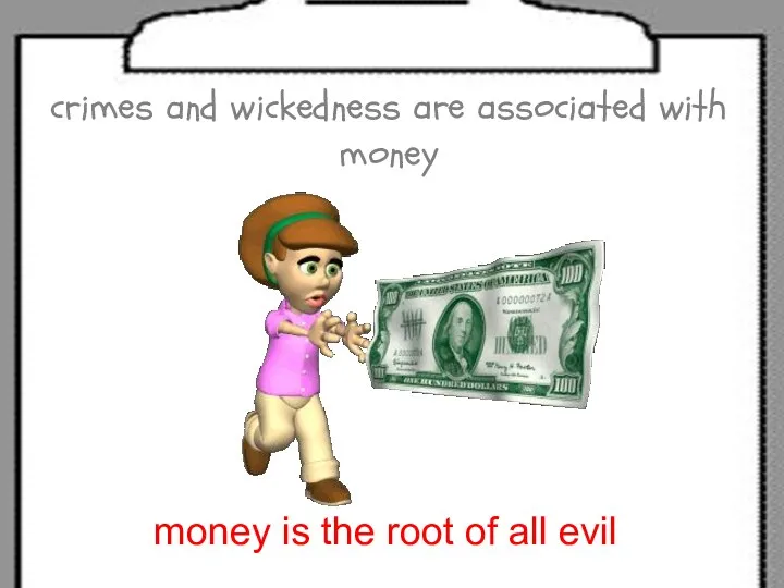 crimes and wickedness are associated with money money is the root of all evil