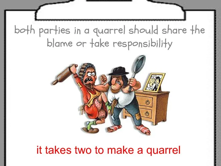 both parties in a quarrel should share the blame or take