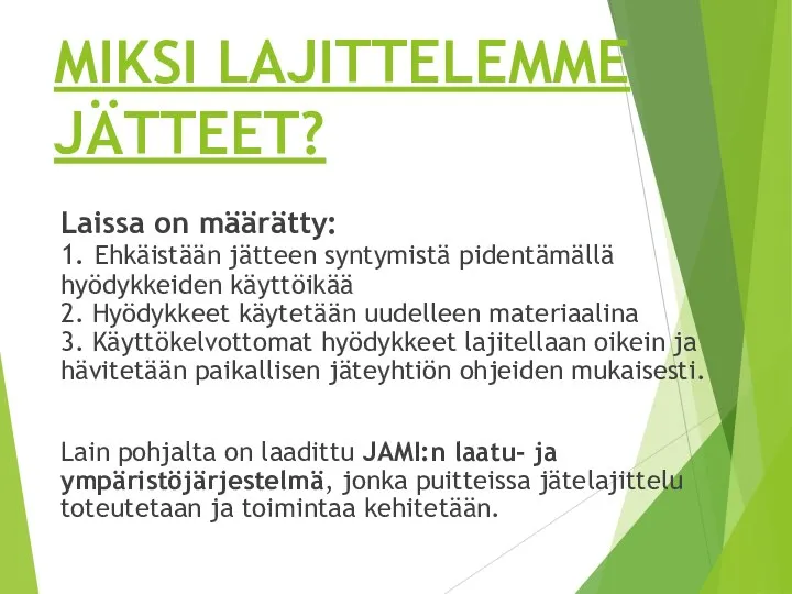 MIKSI LAJITTELEMME JÄTTEET? Laissa on määrätty: 1. Ehkäistään jätteen syntymistä pidentämällä