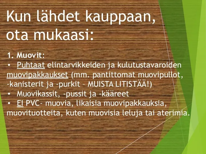 Kun lähdet kauppaan, ota mukaasi: 1. Muovit: Puhtaat elintarvikkeiden ja kulutustavaroiden