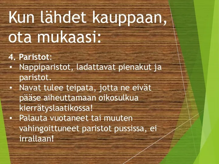 Kun lähdet kauppaan, ota mukaasi: 4. Paristot: Nappiparistot, ladattavat pienakut ja