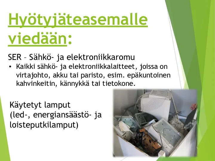 SER – Sähkö- ja elektroniikkaromu Kaikki sähkö- ja elektroniikkalaitteet, joissa on