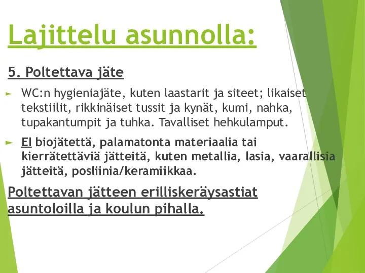 Lajittelu asunnolla: 5. Poltettava jäte WC:n hygieniajäte, kuten laastarit ja siteet;