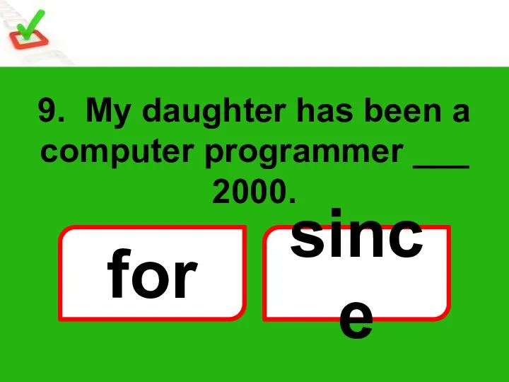 9. My daughter has been a computer programmer ___ 2000. for since