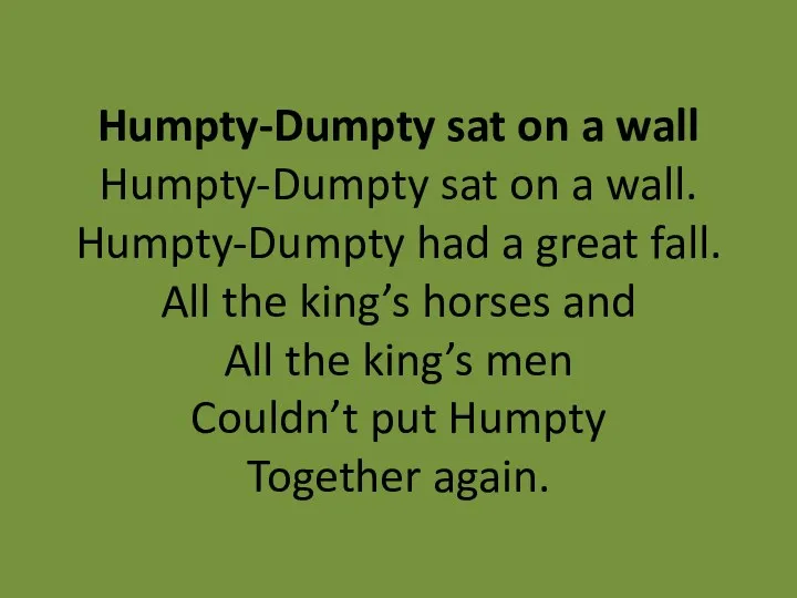 Humpty-Dumpty sat on a wall Humpty-Dumpty sat on a wall. Humpty-Dumpty