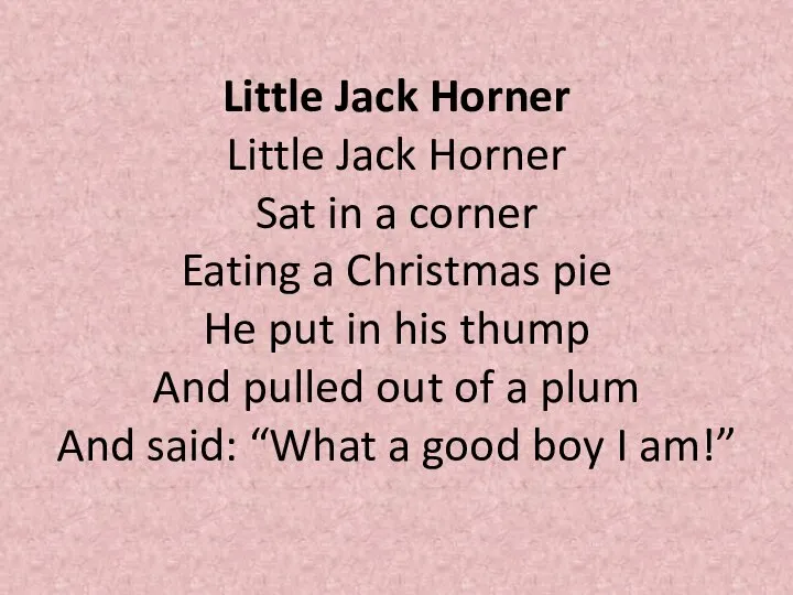 Little Jack Horner Little Jack Horner Sat in a corner Eating