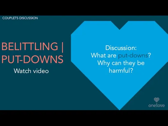 BELITTLING | PUT-DOWNS Watch video Discussion: What are put-downs? Why can they be harmful? COUPLETS DISCUSSION