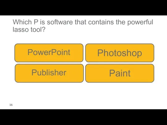 Which P is software that contains the powerful lasso tool? Photoshop PowerPoint Publisher Paint 16