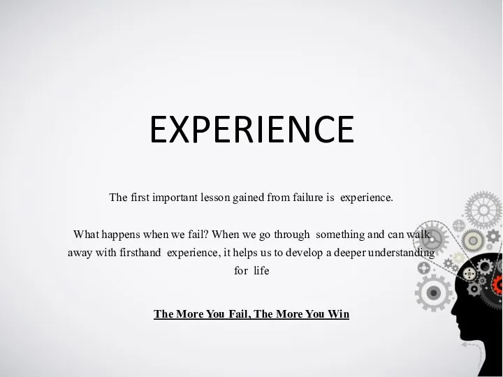 EXPERIENCE The first important lesson gained from failure is experience. What