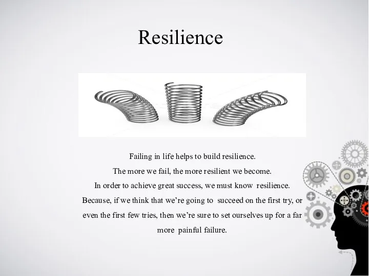 Failing in life helps to build resilience. The more we fail,
