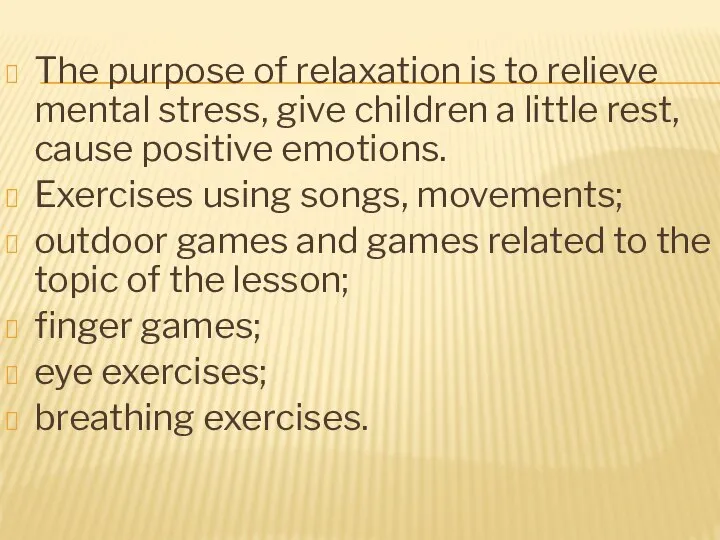 The purpose of relaxation is to relieve mental stress, give children