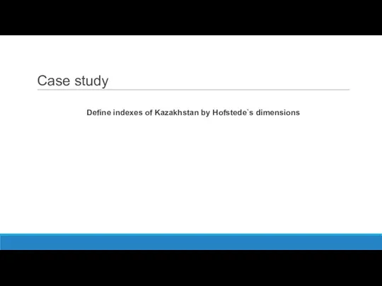 Case study Define indexes of Kazakhstan by Hofstede`s dimensions