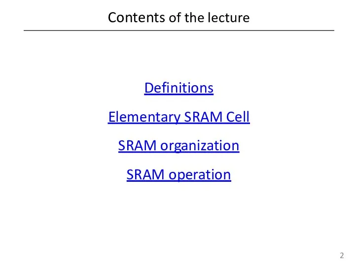 Contents of the lecture Definitions Elementary SRAM Cell SRAM organization SRAM operation