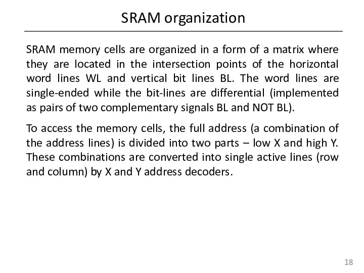 SRAM organization SRAM memory cells are organized in a form of