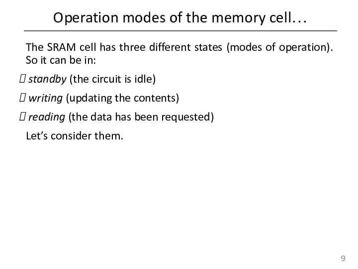 Operation modes of the memory cell… The SRAM cell has three