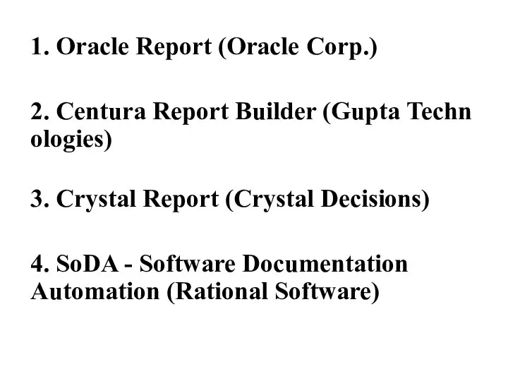 1. Oracle Report (Oracle Corp.) 2. Centura Report Builder (Gupta Technologies)