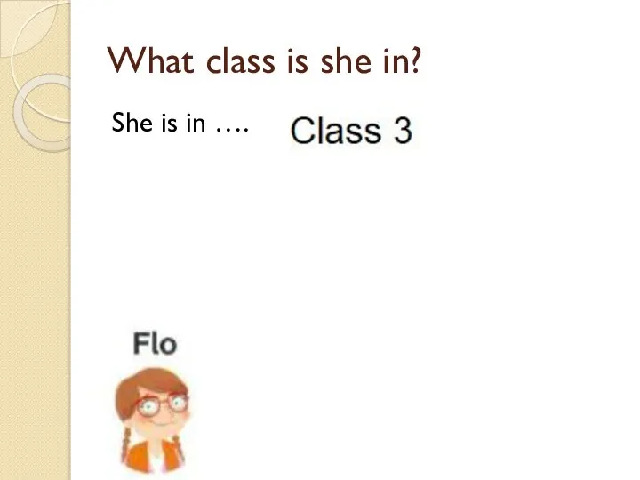 What class is she in? She is in ….